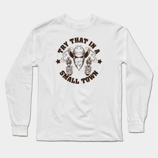 Try that in a small town Long Sleeve T-Shirt